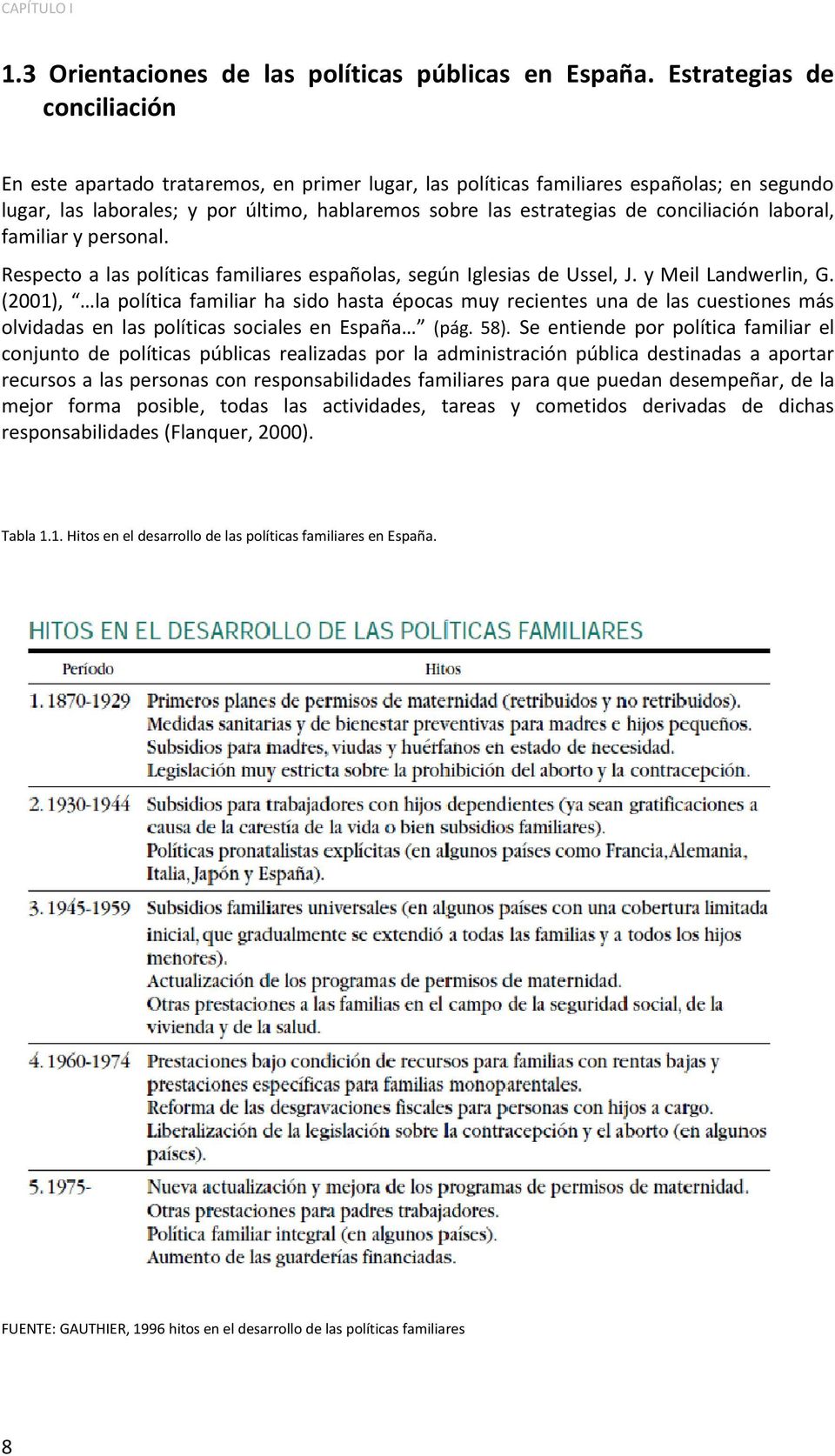 conciliación laboral, familiar y personal. Respecto a las políticas familiares españolas, según Iglesias de Ussel, J. y Meil Landwerlin, G.