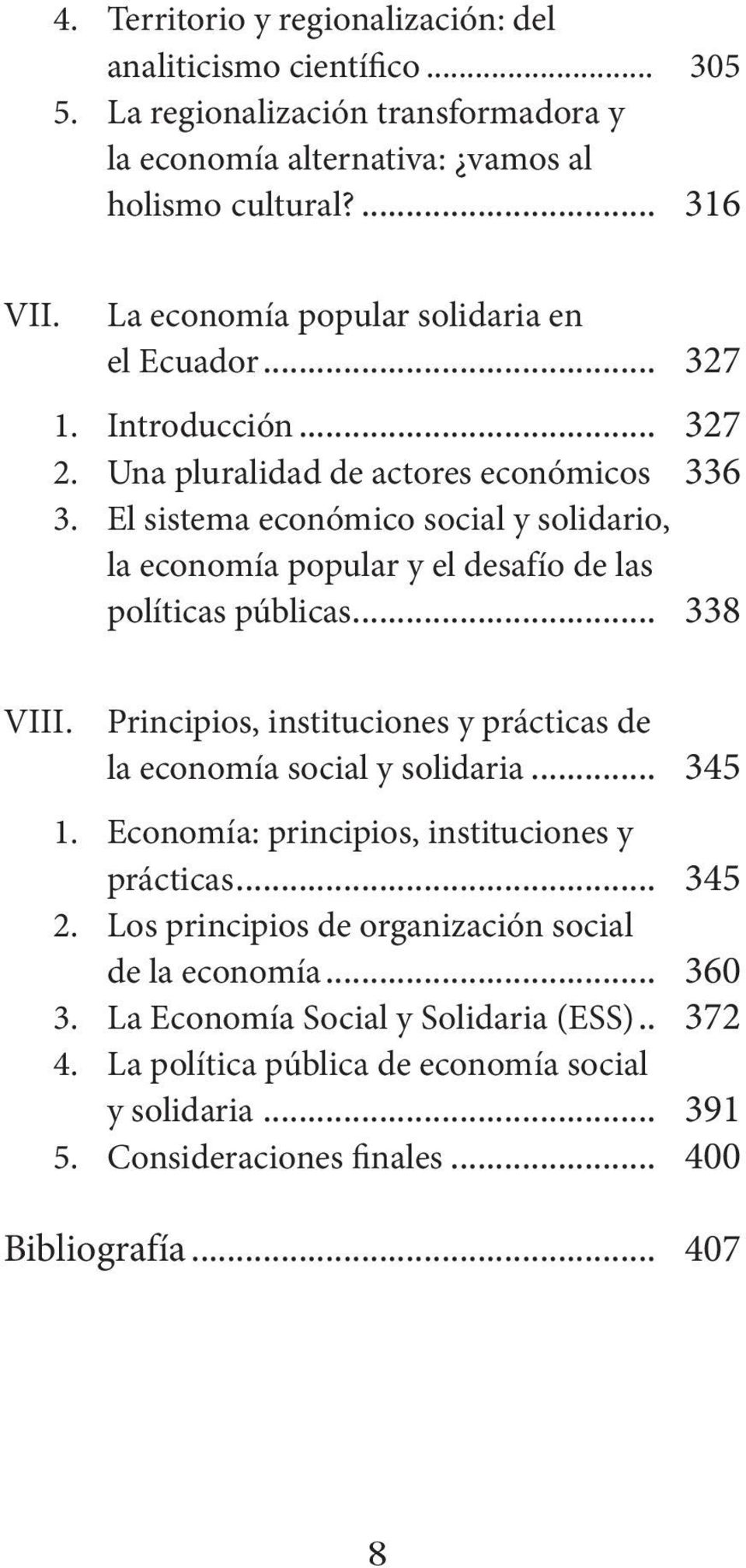 El sistema económico social y solidario, la economía popular y el desafío de las políticas públicas... 338 VIII. Principios, instituciones y prácticas de la economía social y solidaria... 345 1.
