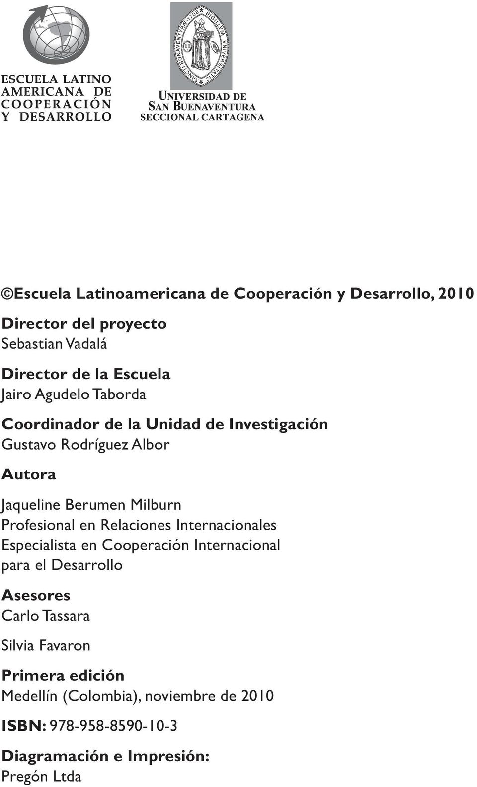 Profesional en Relaciones Internacionales Especialista en Cooperación Internacional para el Desarrollo Asesores Carlo