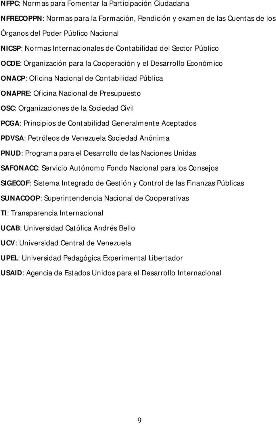 Organizaciones de la Sociedad Civil PCGA: Principios de Contabilidad Generalmente Aceptados PDVSA: Petróleos de Venezuela Sociedad Anónima PNUD: Programa para el Desarrollo de las Naciones Unidas
