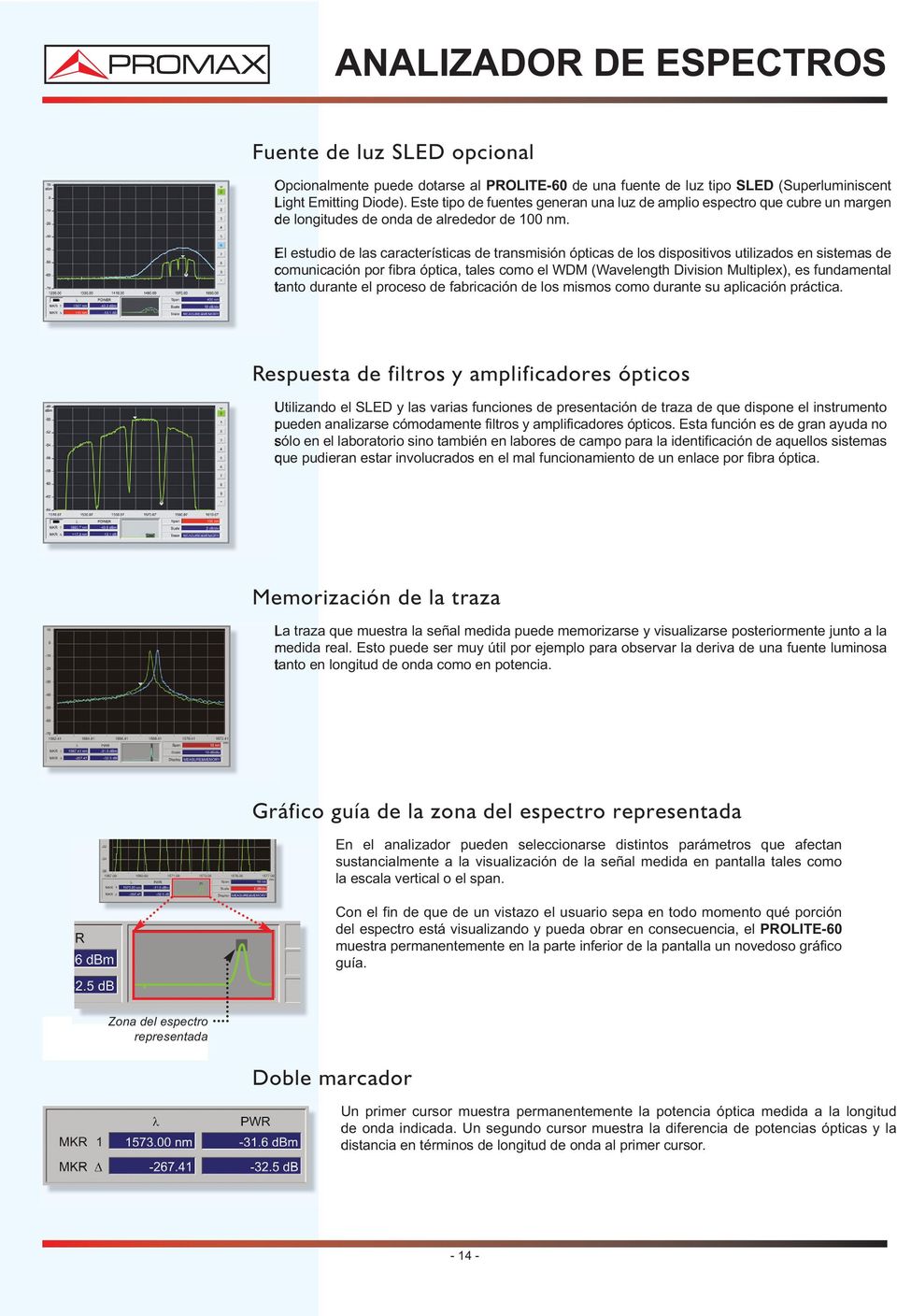 El estudio de las características de transmisión ópticas de los dispositivos utilizados en sistemas de comunicación por fibra óptica, tales como el WDM (Wavelength Division Multiplex), es fundamental