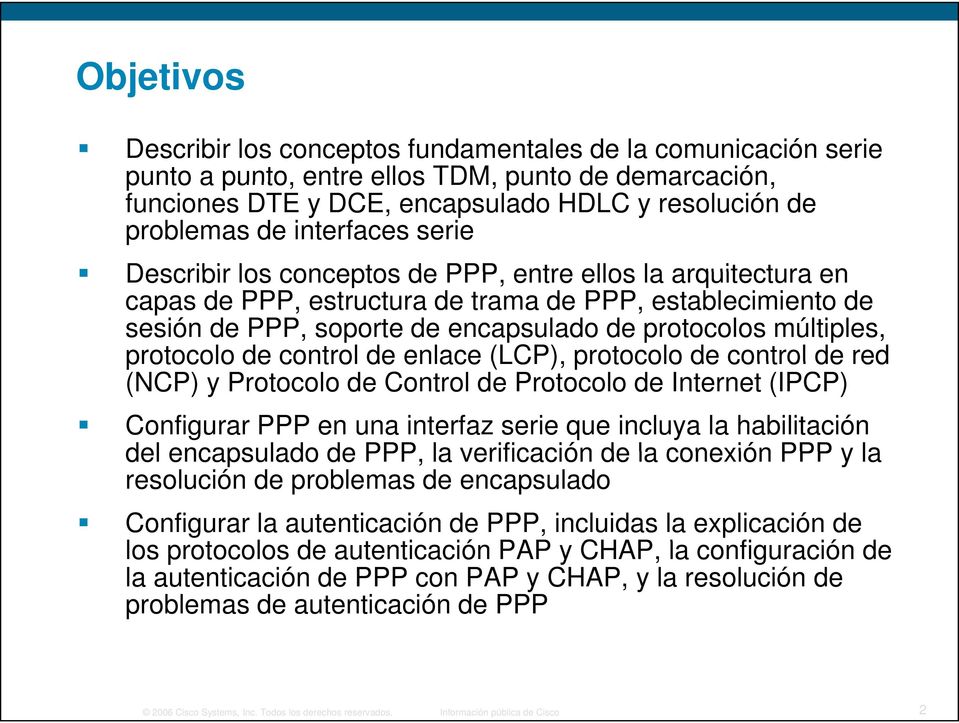 múltiples, protocolo de control de enlace (LCP), protocolo de control de red (NCP) y Protocolo de Control de Protocolo de Internet (IPCP) Configurar PPP en una interfaz serie que incluya la