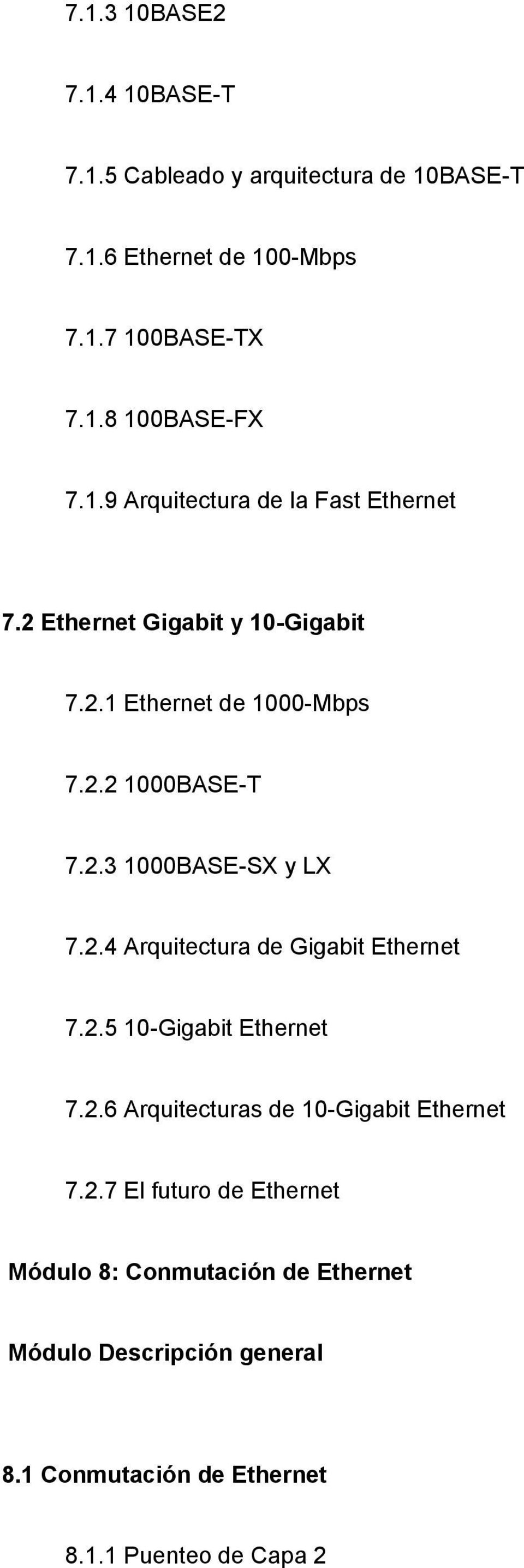 2.4 Arquitectura de Gigabit Ethernet 7.2.5 10-Gigabit Ethernet 7.2.6 Arquitecturas de 10-Gigabit Ethernet 7.2.7 El futuro de Ethernet Módulo 8: Conmutación de Ethernet 8.