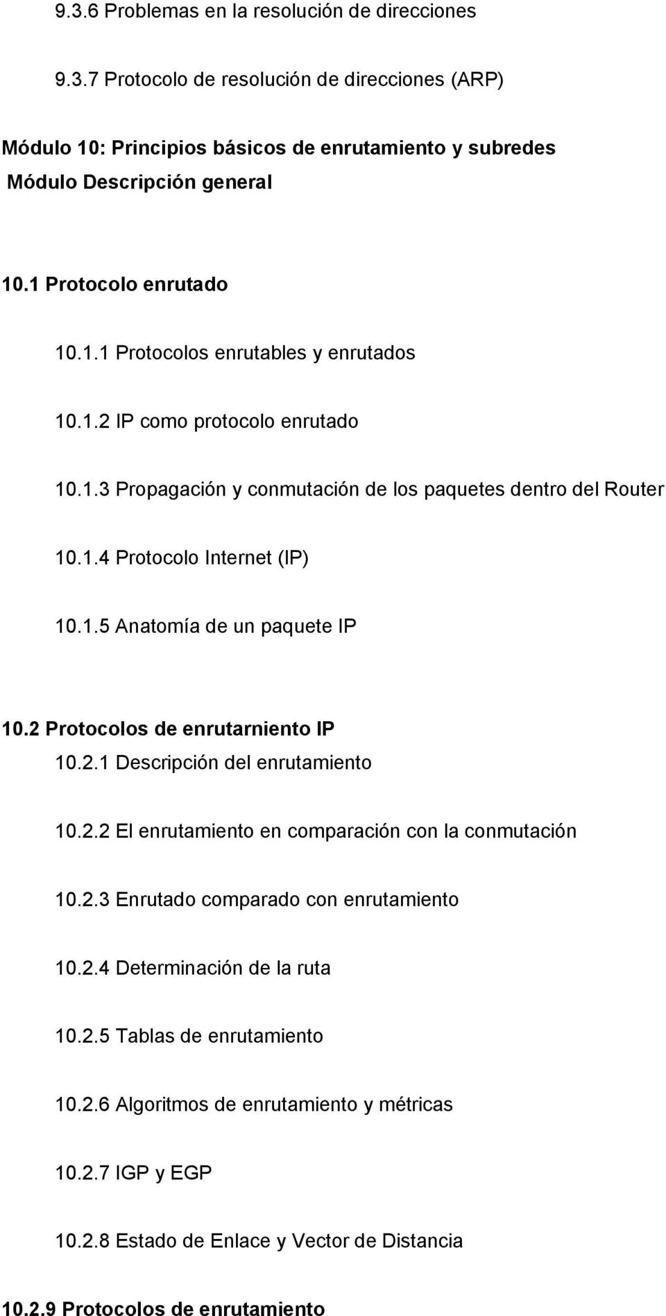 2 Protocolos de enrutarniento IP 10.2.1 Descripción del enrutamiento 10.2.2 El enrutamiento en comparación con la conmutación 10.2.3 Enrutado comparado con enrutamiento 10.2.4 Determinación de la ruta 10.