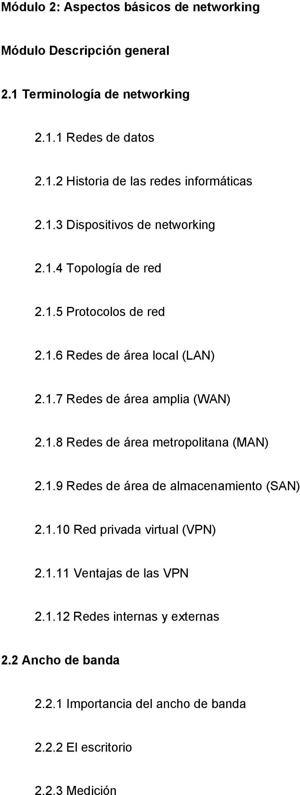 1.8 Redes de área metropolitana (MAN) 2.1.9 Redes de área de almacenamiento (SAN) 2.1.10 Red privada virtual (VPN) 2.1.11 Ventajas de las VPN 2.