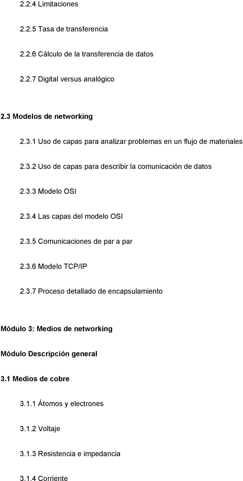 3.3 Modelo OSI 2.3.4 Las capas del modelo OSI 2.3.5 Comunicaciones de par a par 2.3.6 Modelo TCP/IP 2.3.7 Proceso detallado de encapsulamiento Módulo 3: Medios de networking 3.
