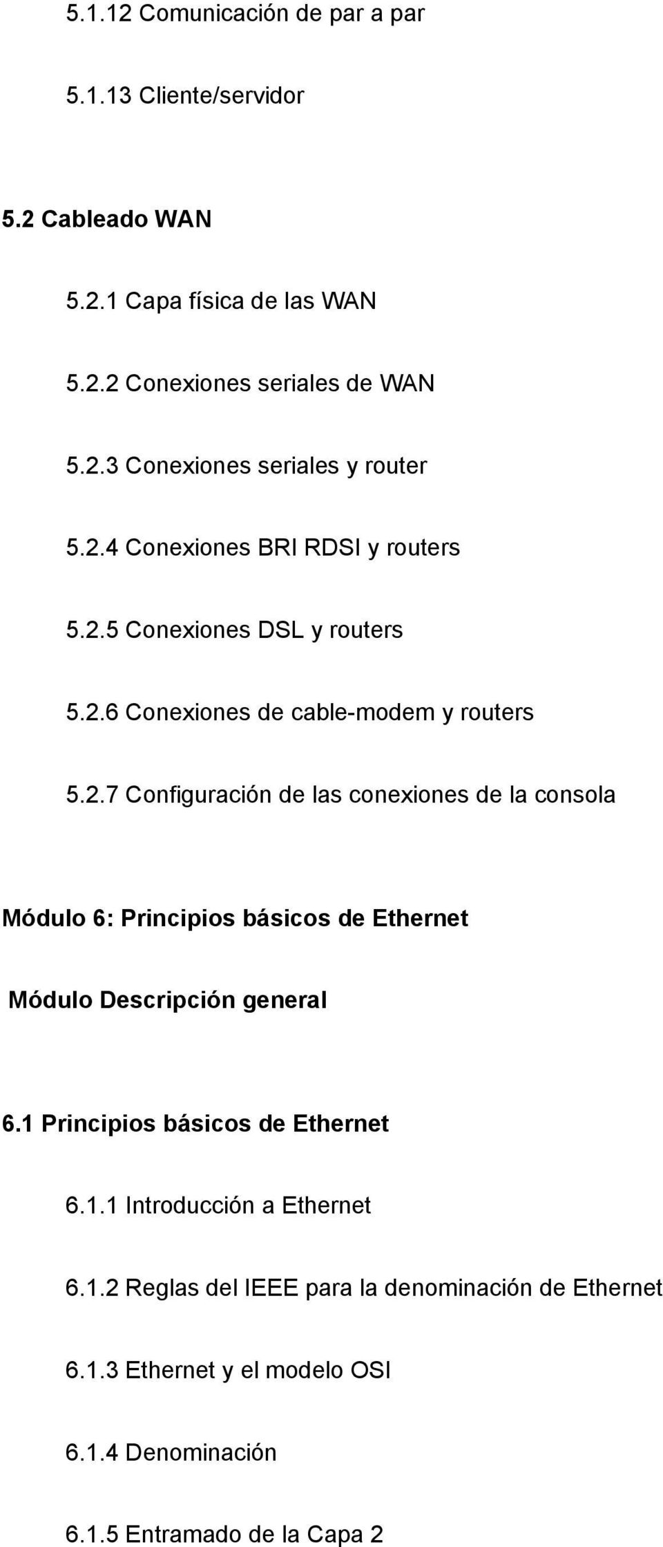 1 Principios básicos de Ethernet 6.1.1 Introducción a Ethernet 6.1.2 Reglas del IEEE para la denominación de Ethernet 6.1.3 Ethernet y el modelo OSI 6.