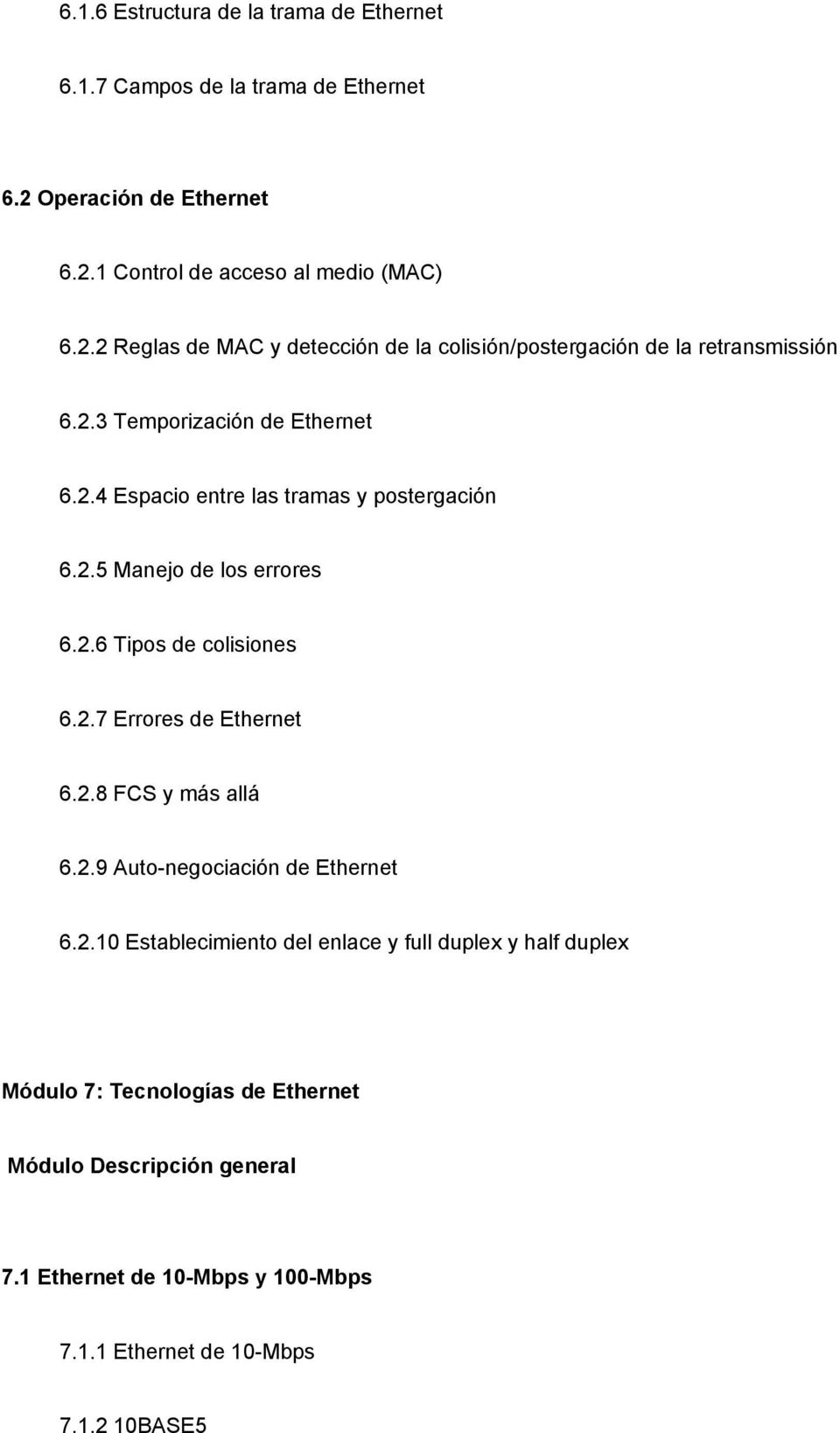 2.4 Espacio entre las tramas y postergación 6.2.5 Manejo de los errores 6.2.6 Tipos de colisiones 6.2.7 Errores de Ethernet 6.2.8 FCS y más allá 6.2.9 Auto-negociación de Ethernet 6.