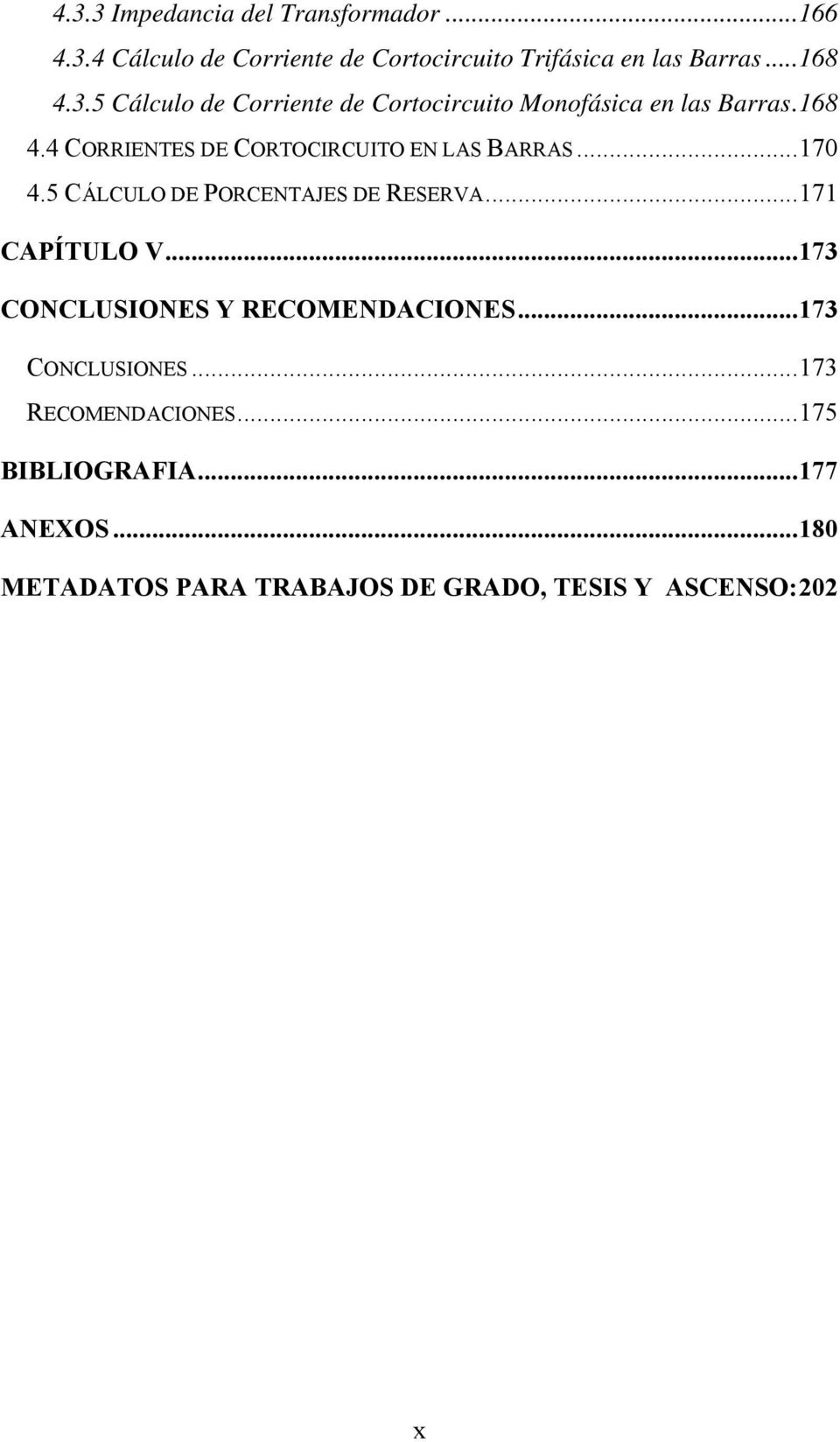 ..170 4.5 CÁLCULO DE PORCENTAJES DE RESERVA...171 CAPÍTULO V...173 CONCLUSIONES Y RECOMENDACIONES...173 CONCLUSIONES...173 RECOMENDACIONES.