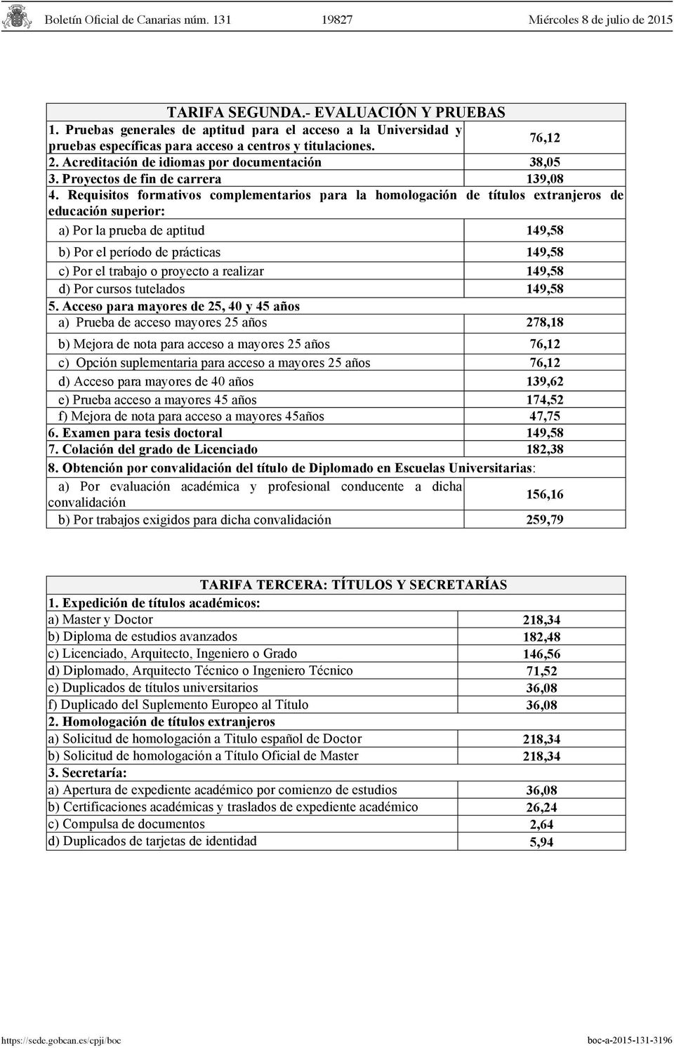 - Precio por tutela académica para la elaboración de la Boletín tesis doctoral Oficial de Canarias en programas núm. 131de doctorado regulados 19827 por el Real Decreto 99/2011 1.5.4.