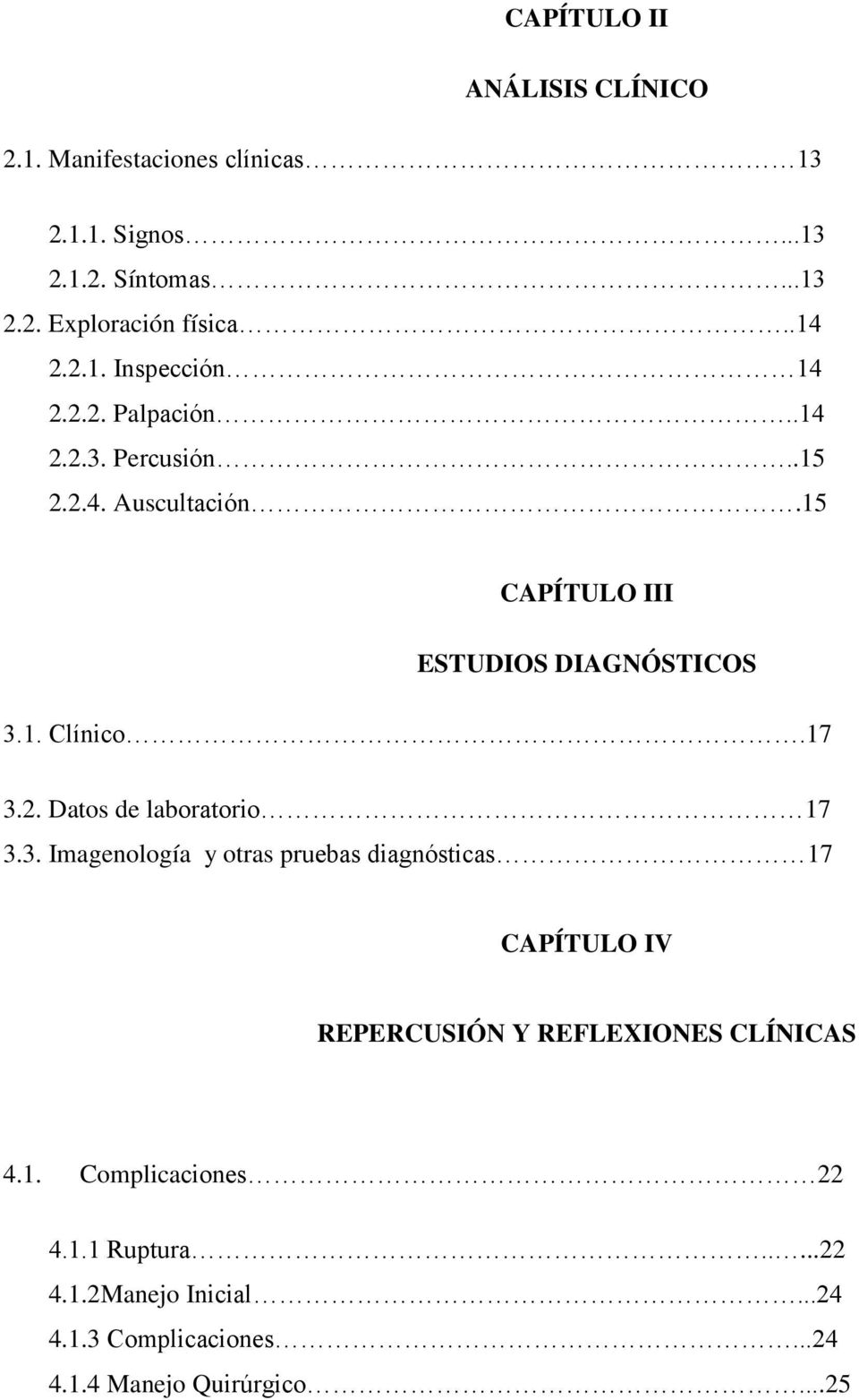 17 3.2. Datos de laboratorio 17 3.3. Imagenología y otras pruebas diagnósticas 17 CAPÍTULO IV REPERCUSIÓN Y REFLEXIONES CLÍNICAS 4.