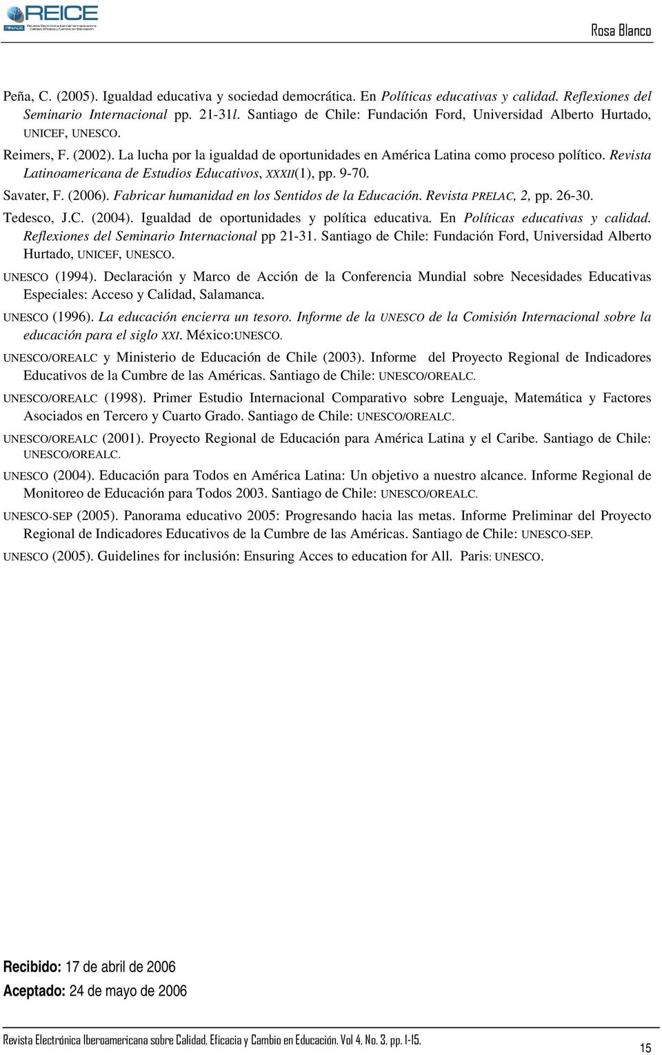 Revista Latinoamericana de Estudios Educativos, XXXII(1), pp. 9-70. Savater, F. (2006). Fabricar humanidad en los Sentidos de la Educación. Revista PRELAC, 2, pp. 26-30. Tedesco, J.C. (2004).