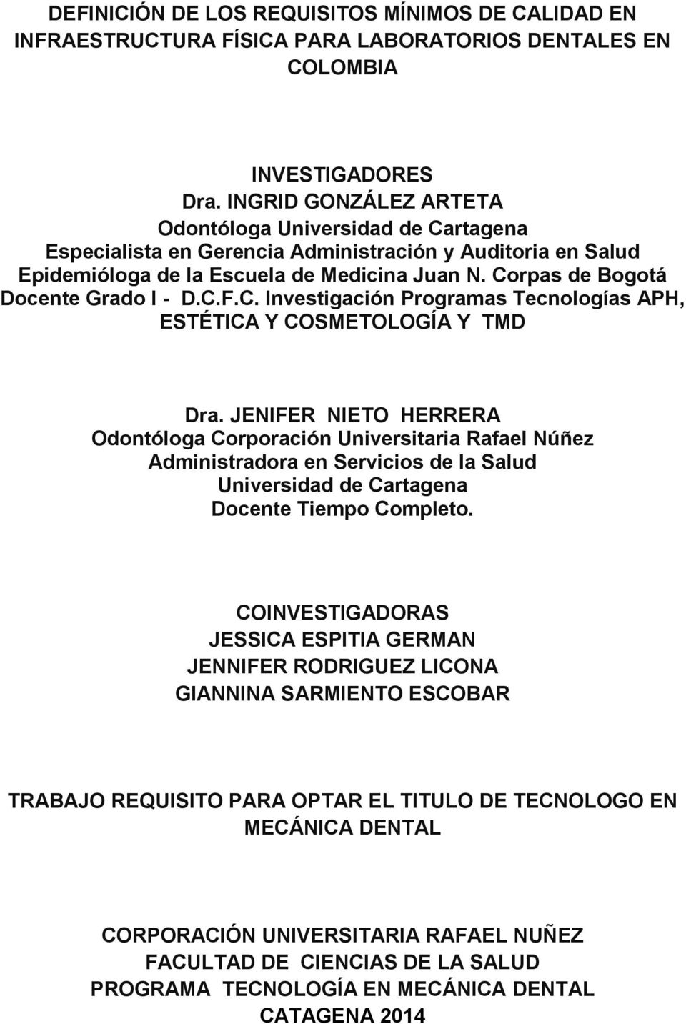 Corpas de Bogotá Docente Grado I - D.C.F.C. Investigación Programas Tecnologías APH, ESTÉTICA Y COSMETOLOGÍA Y TMD Dra.