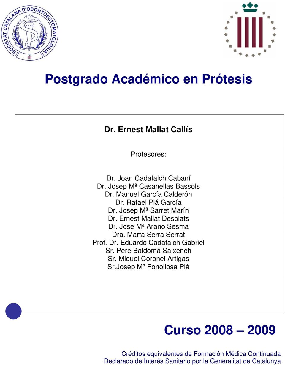 Marta Serra Serrat Prof. Dr. Eduardo Cadafalch Gabriel Sr. Pere Baldomà Salxench Sr. Miquel Coronel Artigas Sr.