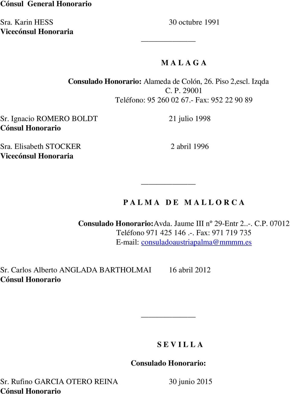 Elisabeth STOCKER 2 abril 1996 Honoraria P A L M A D E M A L L O R C A Consulado Honorario:Avda. Jaume III nº 29-Entr 2..-. C.P. 07012 Teléfono 971 425 146.