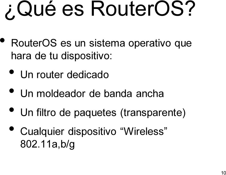 dispositivo: Un router dedicado Un moldeador de