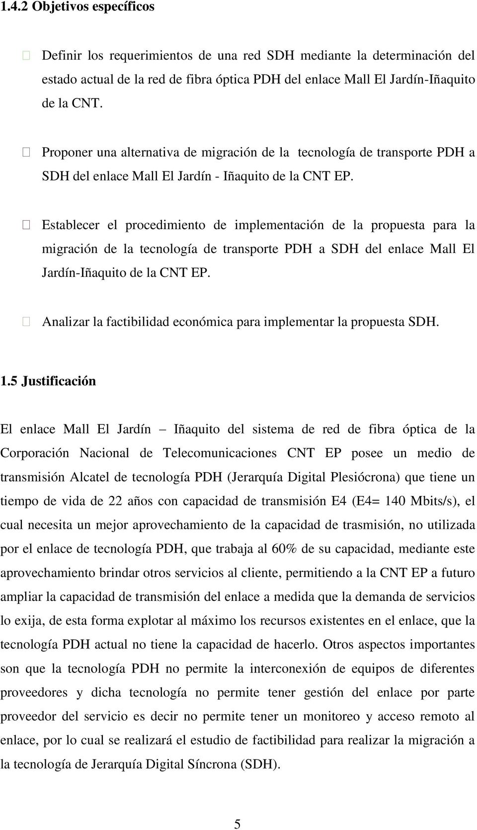 Establecer el procedimiento de implementación de la propuesta para la migración de la tecnología de transporte PDH a SDH del enlace Mall El Jardín-Iñaquito de la CNT EP.