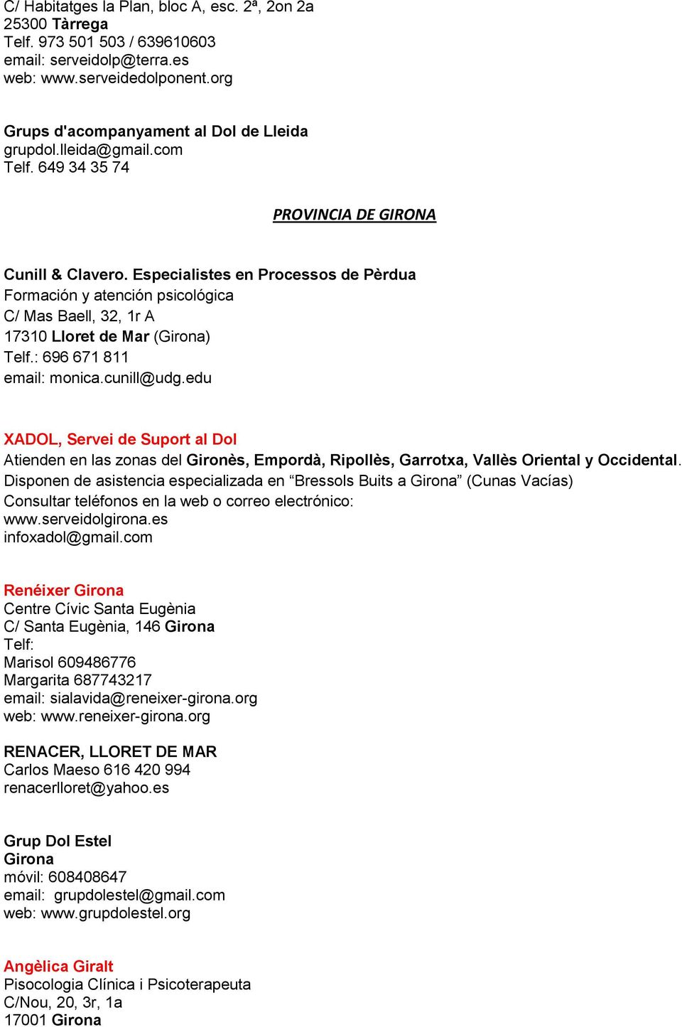 Especialistes en Processos de Pèrdua Formación y atención psicológica C/ Mas Baell, 32, 1r A 17310 Lloret de Mar (Girona) Telf.: 696 671 811 email: monica.cunill@udg.