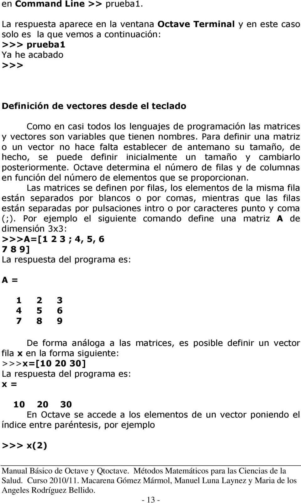 lenguajes de programación las matrices y vectores son variables que tienen nombres.