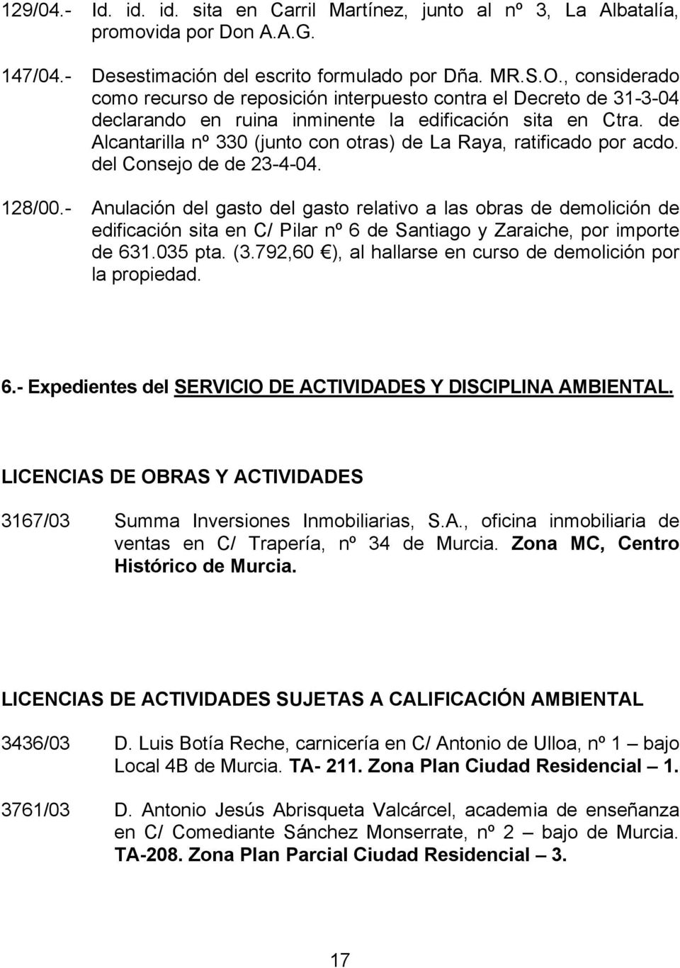 de Alcantarilla nº 330 (junto con otras) de La Raya, ratificado por acdo. del Consejo de de 23-4-04. 128/00.