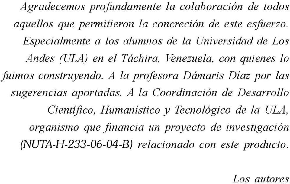 Especialmente a los alumnos de la Universidad de Los Andes (ULA) en el Táchira, Venezuela, con quienes lo fuimos construyendo.