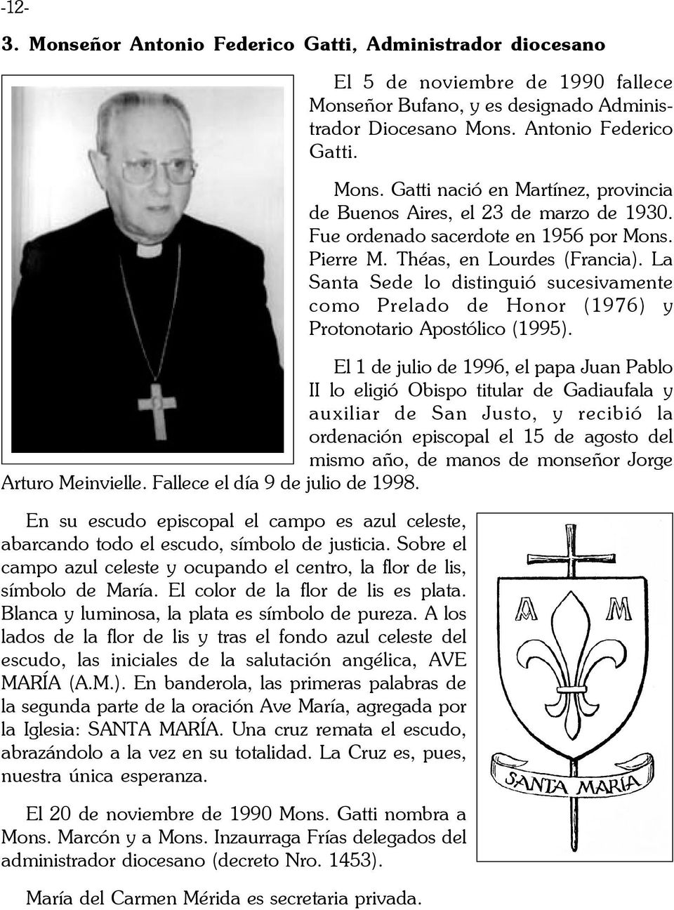 El 1 de julio de 1996, el papa Juan Pablo II lo eligió Obispo titular de Gadiaufala y auxiliar de San Justo, y recibió la ordenación episcopal el 15 de agosto del mismo año, de manos de monseñor