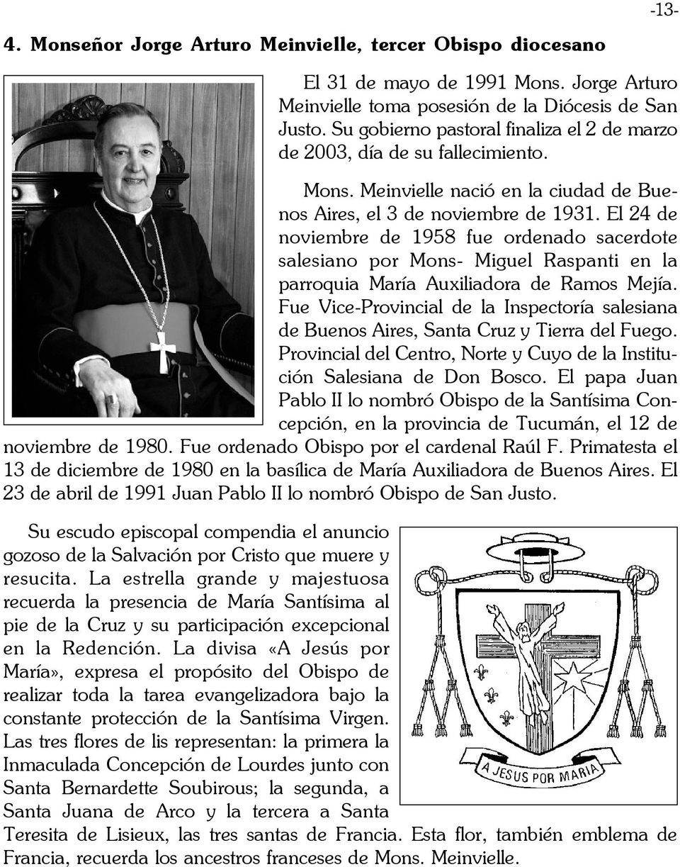 El 24 de noviembre de 1958 fue ordenado sacerdote salesiano por Mons- Miguel Raspanti en la parroquia María Auxiliadora de Ramos Mejía.