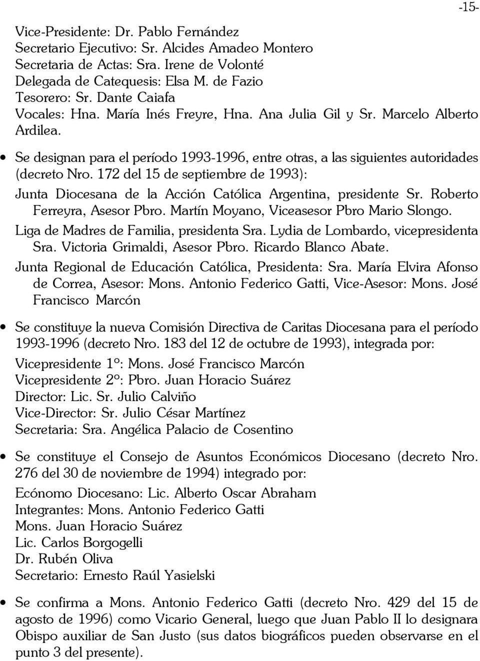 172 del 15 de septiembre de 1993): Junta Diocesana de la Acción Católica Argentina, presidente Sr. Roberto Ferreyra, Asesor Pbro. Martín Moyano, Viceasesor Pbro Mario Slongo.