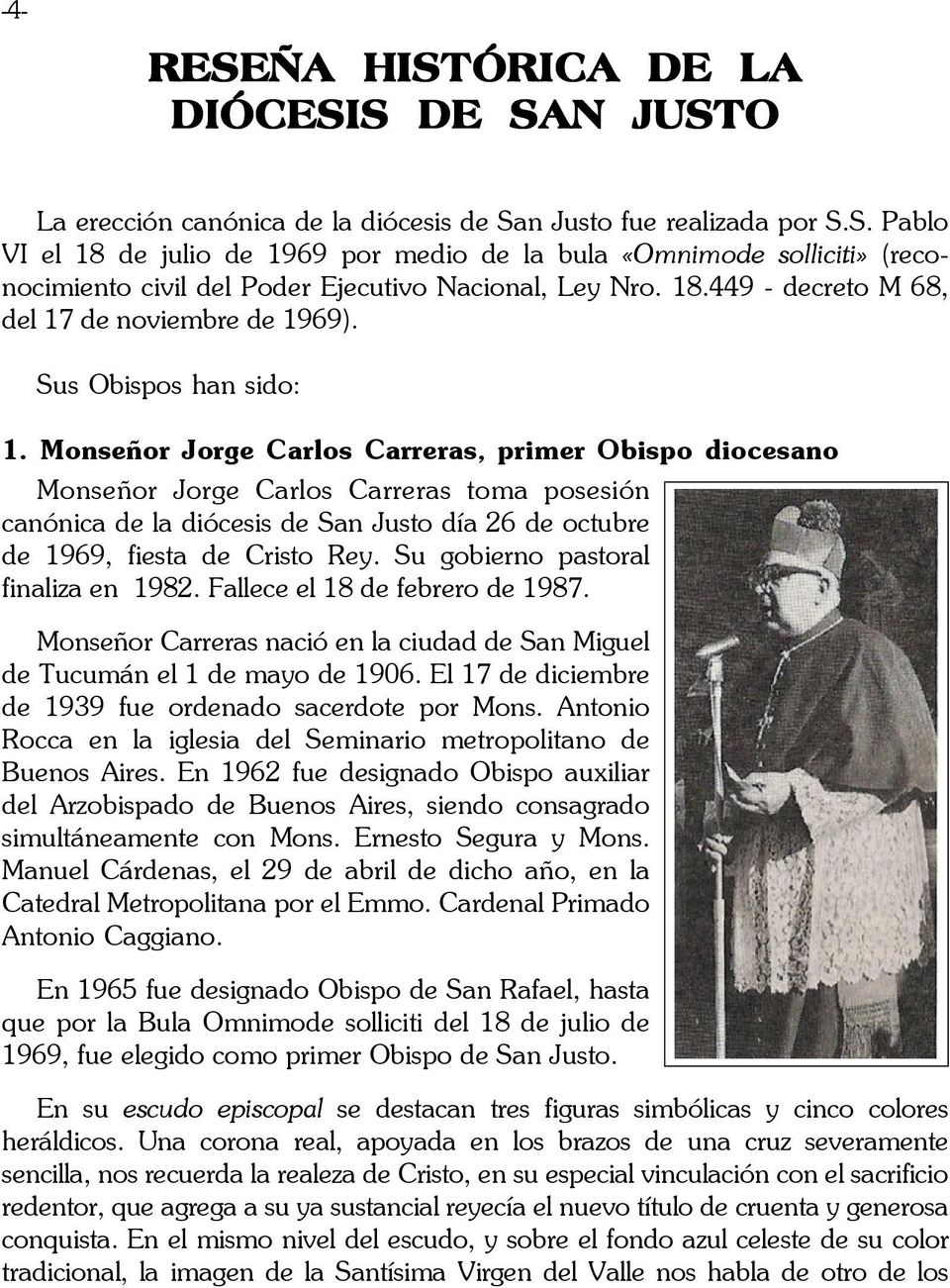 Monseñor Jorge Carlos Carreras, primer Obispo diocesano Monseñor Jorge Carlos Carreras toma posesión canónica de la diócesis de San Justo día 26 de octubre de 1969, fiesta de Cristo Rey.