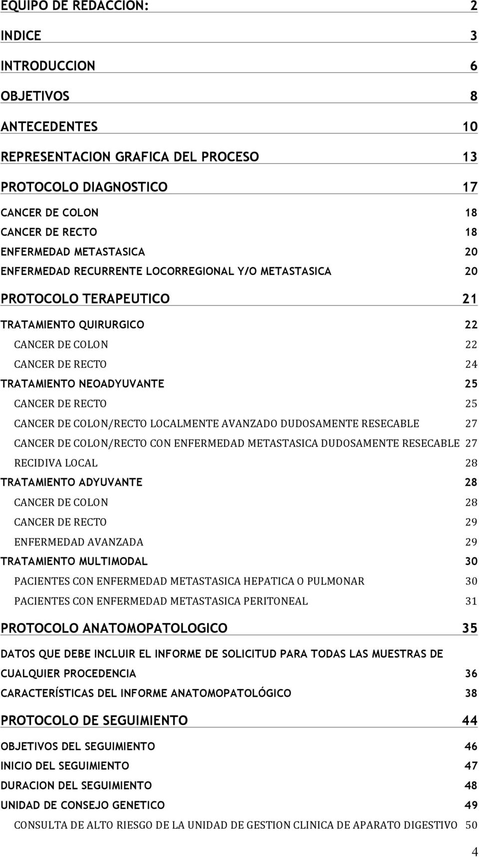 CANCER DE COLON/RECTO LOCALMENTE AVANZADO DUDOSAMENTE RESECABLE 27 CANCER DE COLON/RECTO CON ENFERMEDAD METASTASICA DUDOSAMENTE RESECABLE 27 RECIDIVA LOCAL 28 TRATAMIENTO ADYUVANTE 28 CANCER DE COLON