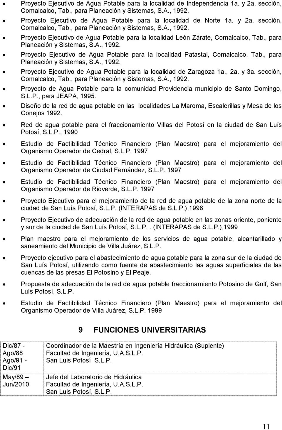 Proyecto Ejecutivo de Agua Potable para la localidad León Zárate, Comalcalco, Tab., para Planeación y Sistemas, S.A., 1992.