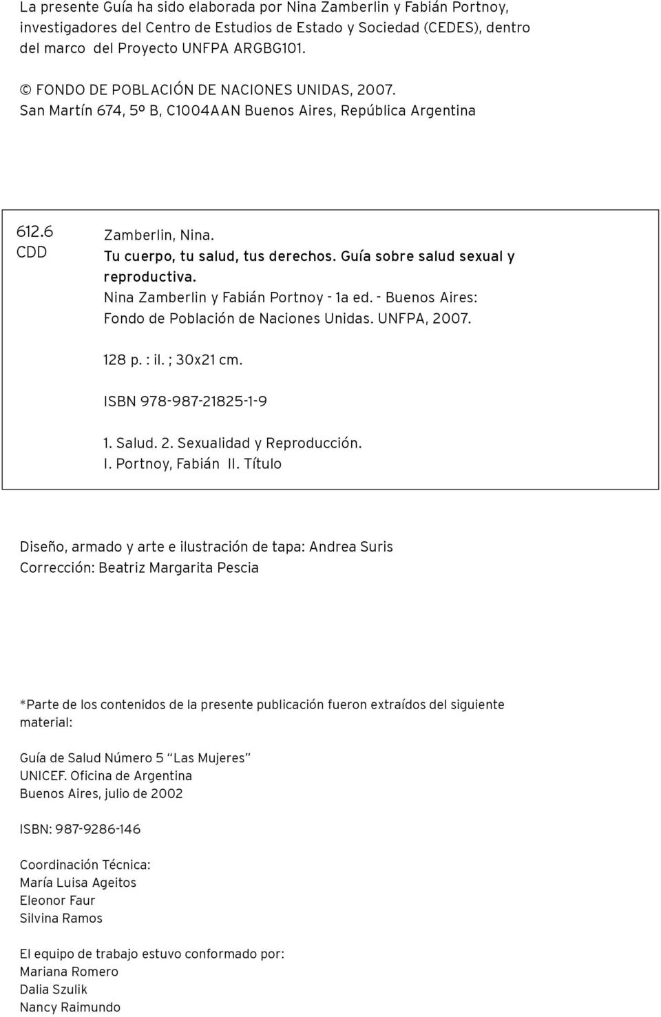 Guía sobre salud sexual y reproductiva. Nina Zamberlin y Fabián Portnoy - 1a ed. - Buenos Aires: Fondo de Población de Naciones Unidas. UNFPA, 2007. 128 p. : il. ; 30x21 cm. ISBN 978-987-21825-1-9 1.