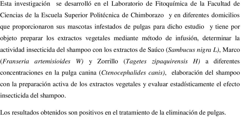 de Saúco (Sambucus nigra L), Marco (Franseria artemisioides W) y Zorrillo (Tagetes zipaquirensis H) a diferentes concentraciones en la pulga canina (Ctenocephalides canis), elaboración del shampoo