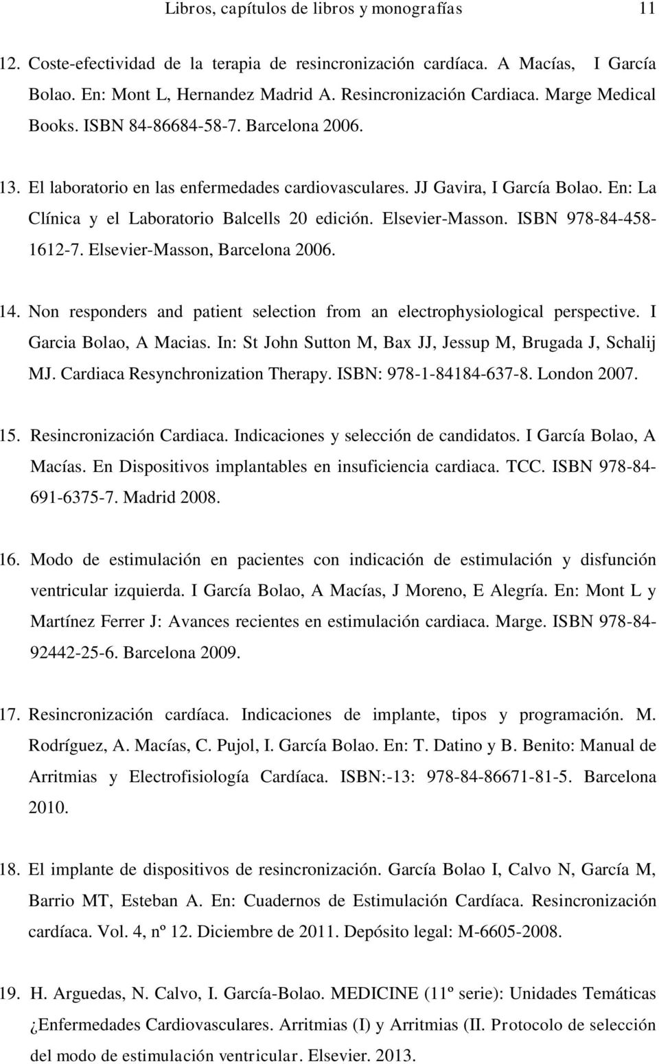 Elsevier-Masson. ISBN 978-84-458-1612-7. Elsevier-Masson, Barcelona 2006. 14. Non responders and patient selection from an electrophysiological perspective. I Garcia Bolao, A Macias.