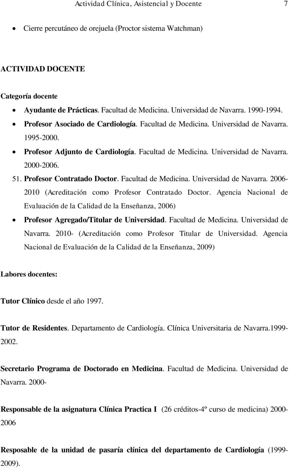51. Profesor Contratado Doctor. Facultad de Medicina. Universidad de Navarra. 2006-2010 (Acreditación como Profesor Contratado Doctor.
