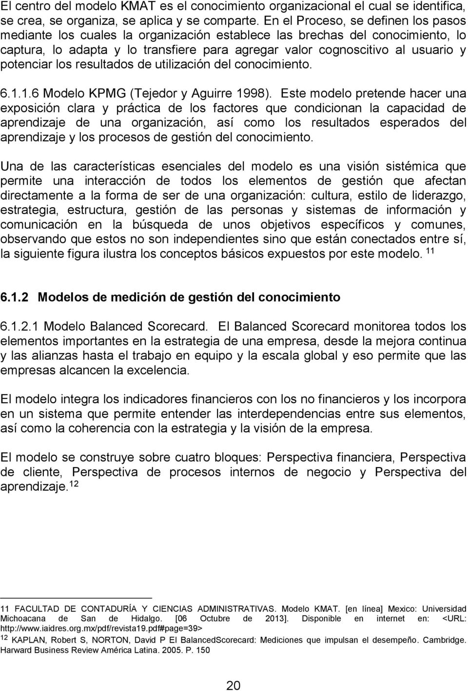 potenciar los resultados de utilización del conocimiento. 6.1.1.6 Modelo KPMG (Tejedor y Aguirre 1998).