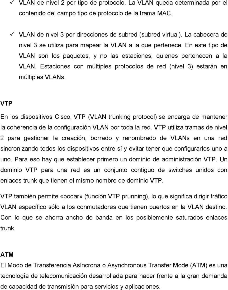 Estaciones con múltiples protocolos de red (nivel 3) estarán en múltiples VLANs.