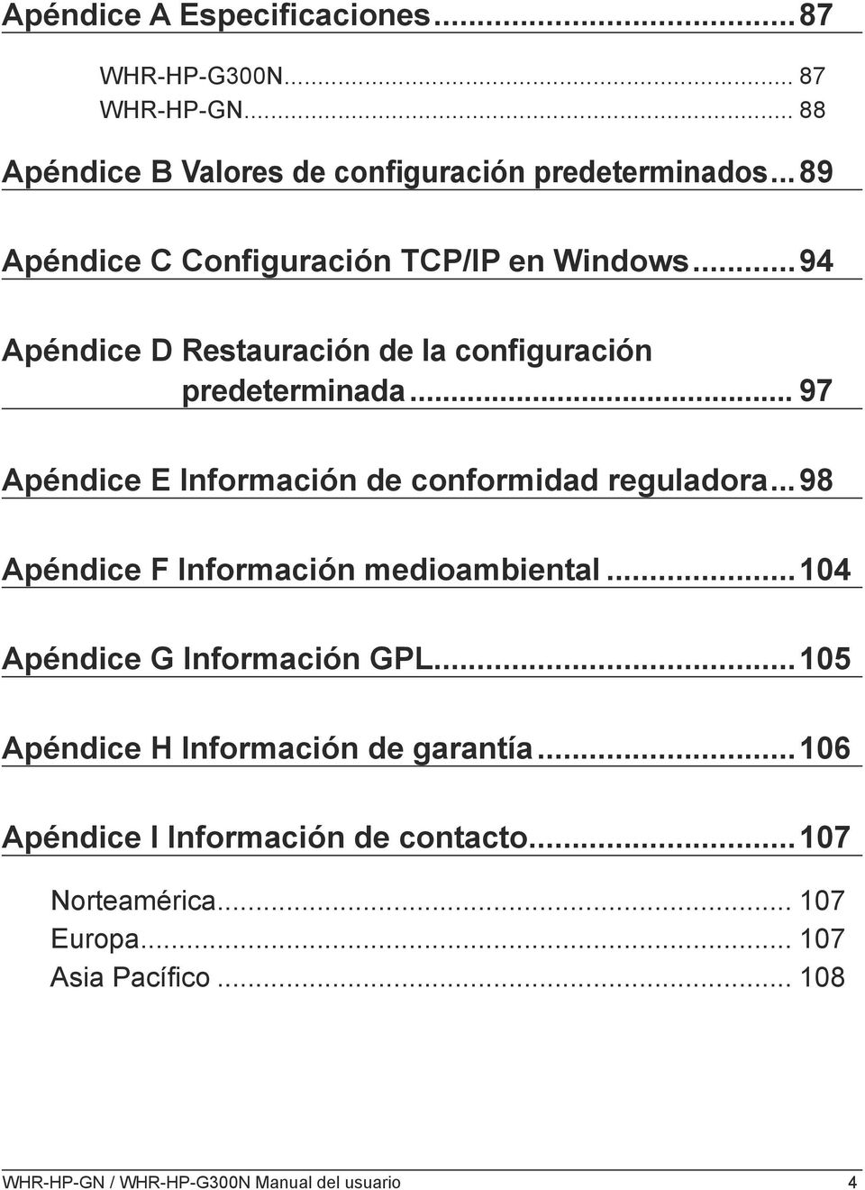 .. 97 Apéndice E Información de conformidad reguladora... 98 Apéndice F Información medioambiental...104 Apéndice G Información GPL.