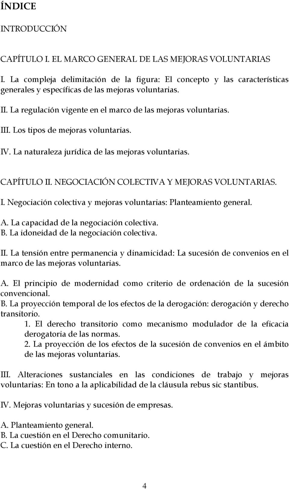 Los tipos de mejoras voluntarias. IV. La naturaleza jurídica de las mejoras voluntarias. CAPÍTULO II. NEGOCIACIÓN COLECTIVA Y MEJORAS VOLUNTARIAS. I. Negociación colectiva y mejoras voluntarias: Planteamiento general.