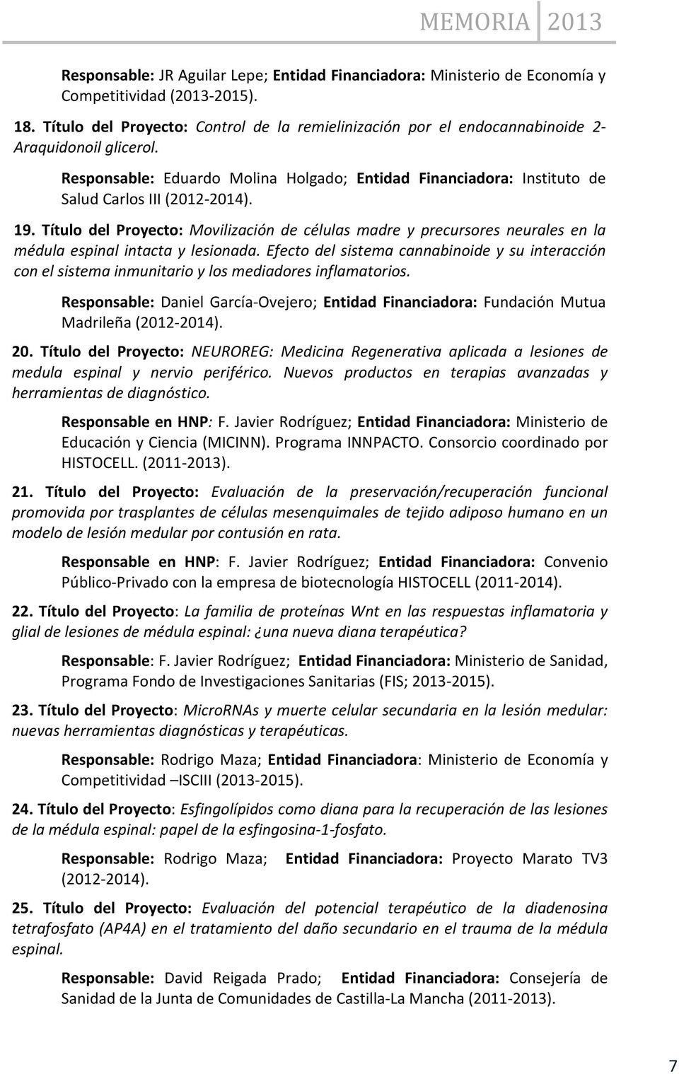Responsable: Eduardo Molina Holgado; Entidad Financiadora: Instituto de Salud Carlos III (2012-2014). 19.