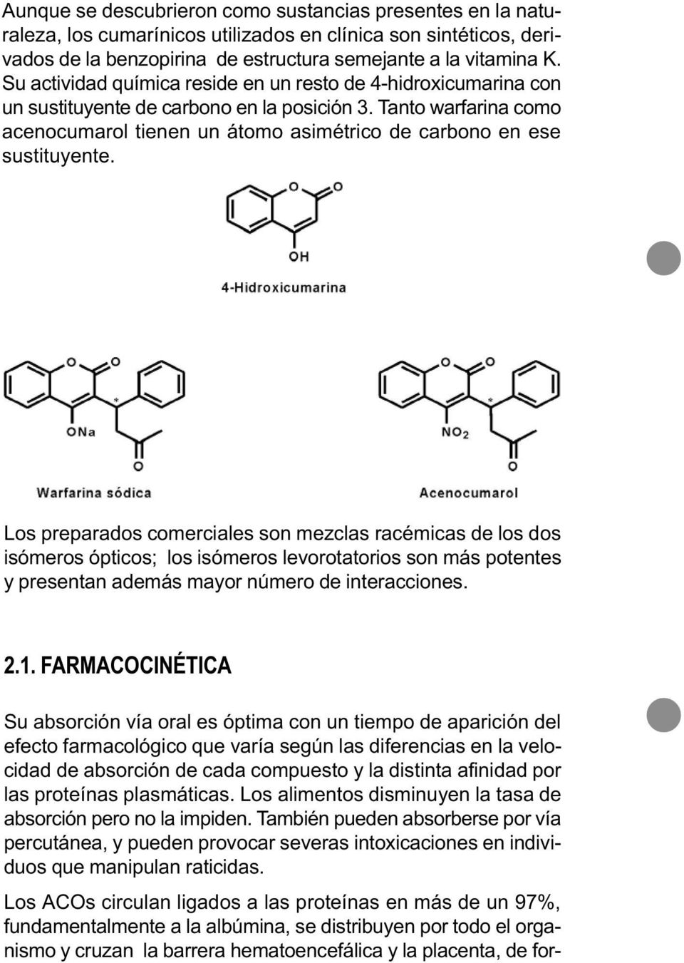 Tanto warfarina como acenocumarol tienen un átomo asimétrico de carbono en ese sustituyente.