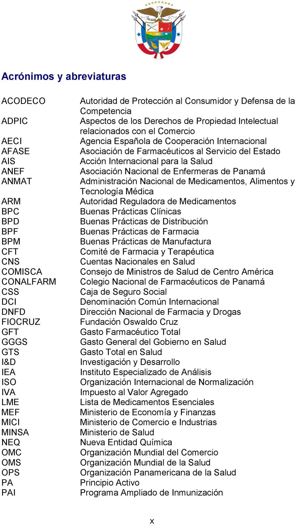 Asociación de Farmacéuticos al Servicio del Estado Acción Internacional para la Salud Asociación Nacional de Enfermeras de Panamá Administración Nacional de Medicamentos, Alimentos y Tecnología