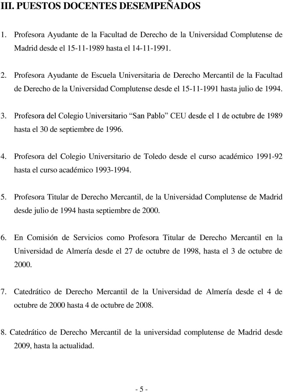 Profesora del Colegio Universitario San Pablo CEU desde el 1 de octubre de 1989 hasta el 30 de septiembre de 1996. 4.