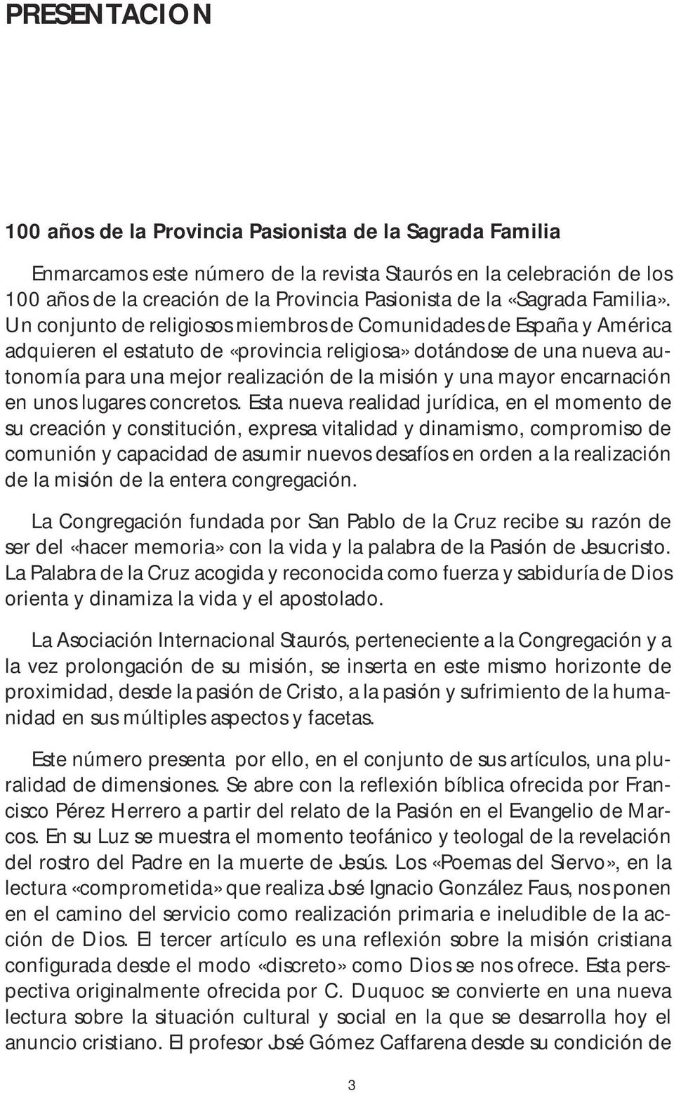 Un conjunto de religiosos miembros de Comunidades de España y América adquieren el estatuto de «provincia religiosa» dotándose de una nueva autonomía para una mejor realización de la misión y una