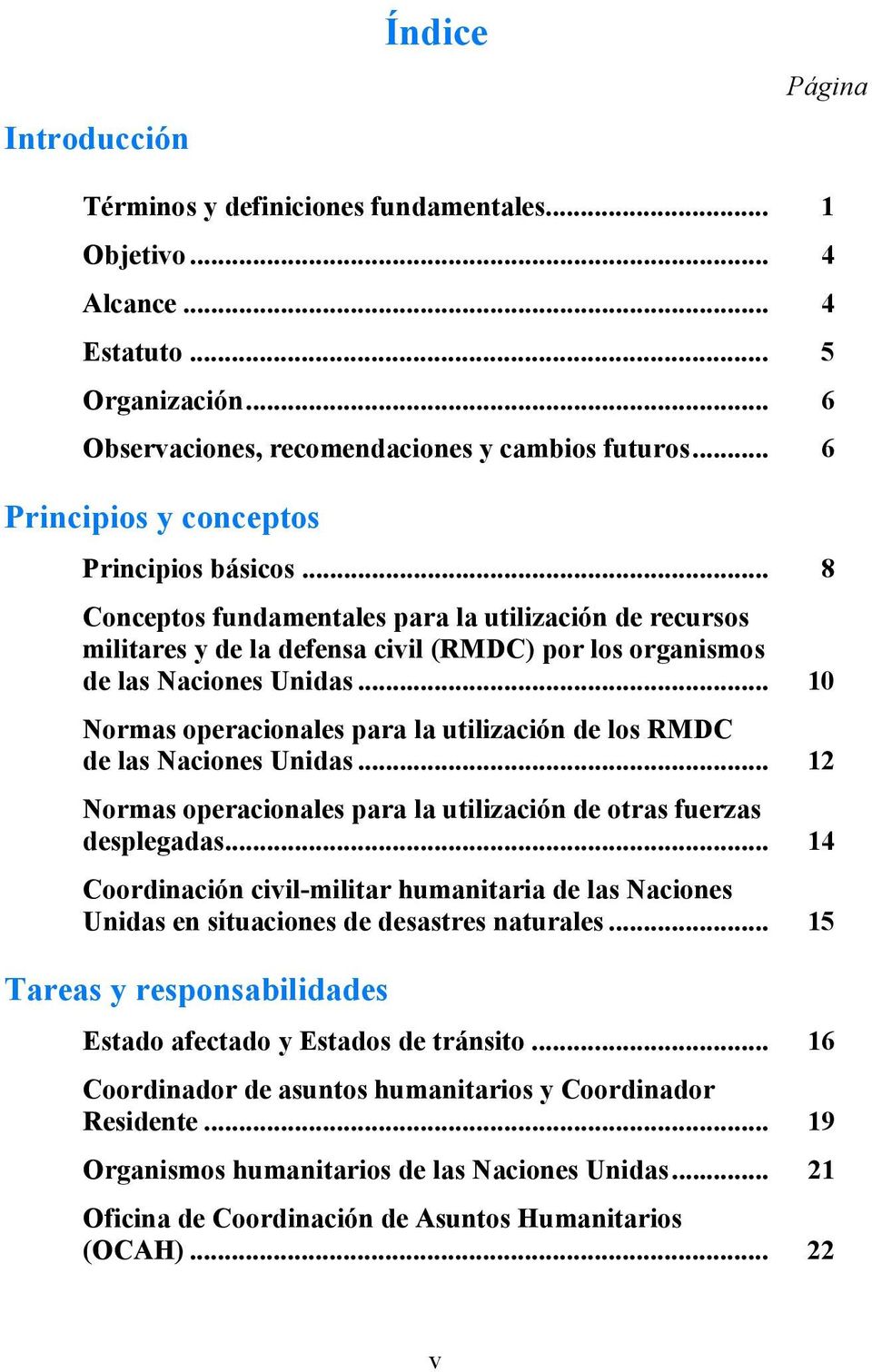.. 10 Normas operacionales para la utilización de los RMDC de las Naciones Unidas... 12 Normas operacionales para la utilización de otras fuerzas desplegadas.