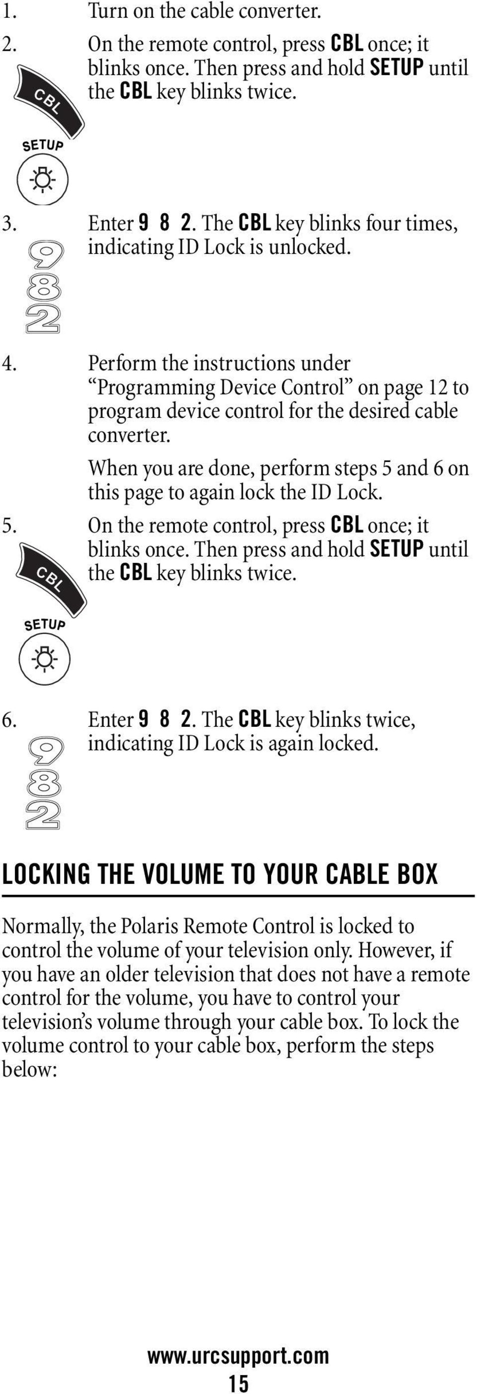 When you are done, perform steps 5 and 6 on this page to again lock the ID Lock. 5. On the remote control, press CBL once; it blinks once. Then press and hold SETUP until the CBL key blinks twice. 6. Enter 9 8 2.