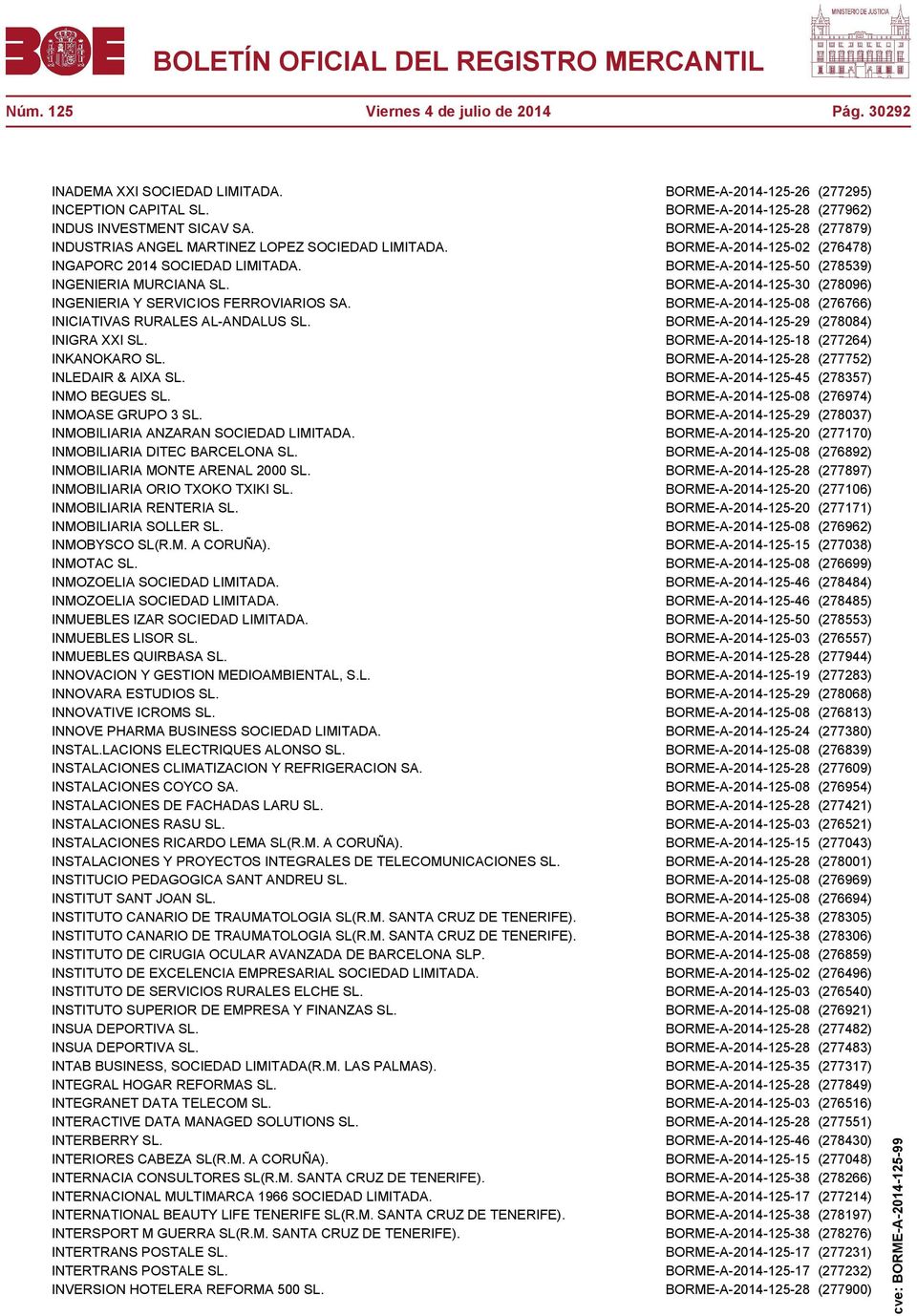 BORME-A-2014-125-30 (278096) INGENIERIA Y SERVICIOS FERROVIARIOS SA. BORME-A-2014-125-08 (276766) INICIATIVAS RURALES AL-ANDALUS SL. BORME-A-2014-125-29 (278084) INIGRA XXI SL.