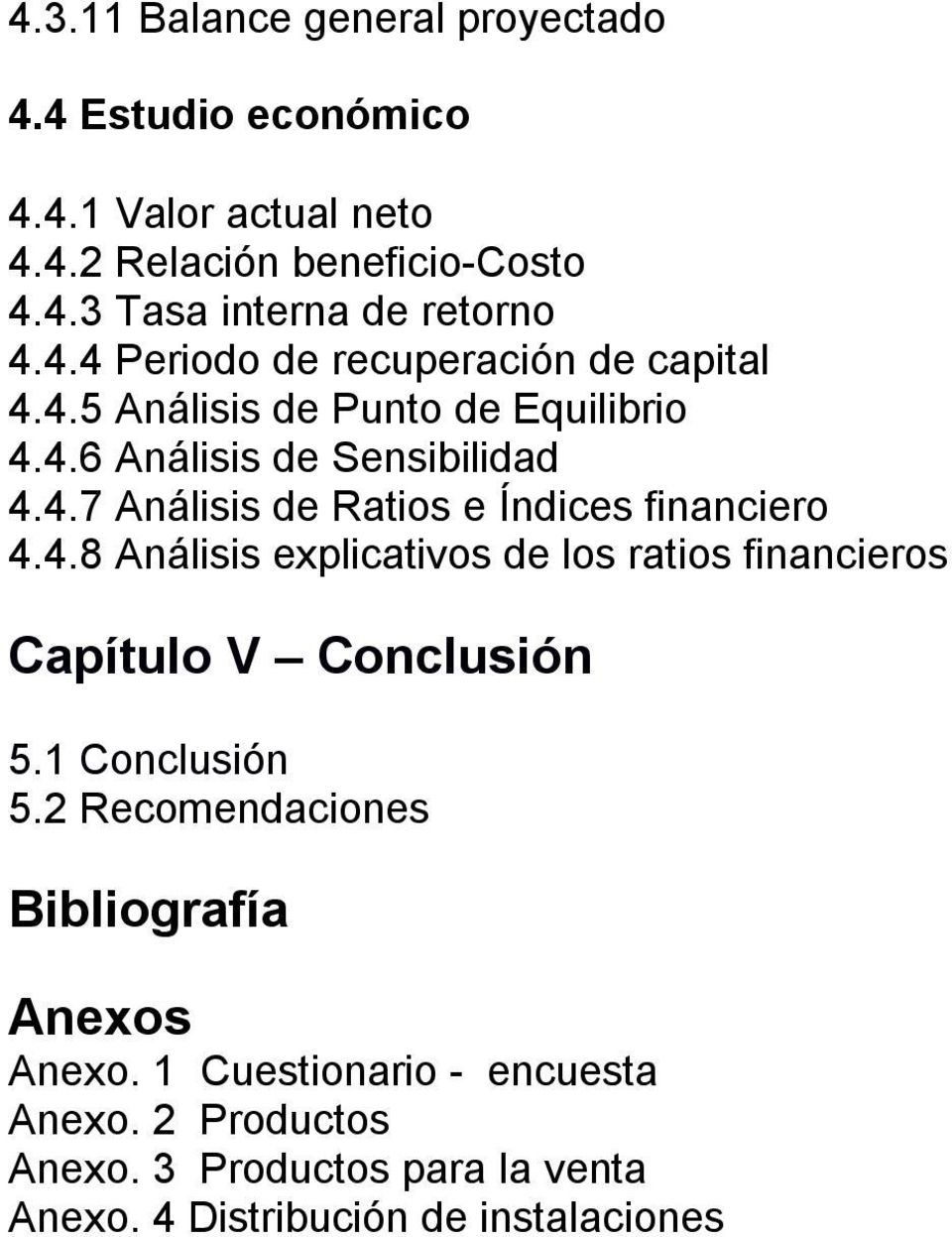 4.8 Análisis explicativos de los ratios financieros Capítulo V Conclusión 5.1 Conclusión 5.2 Recomendaciones Bibliografía Anexos Anexo.