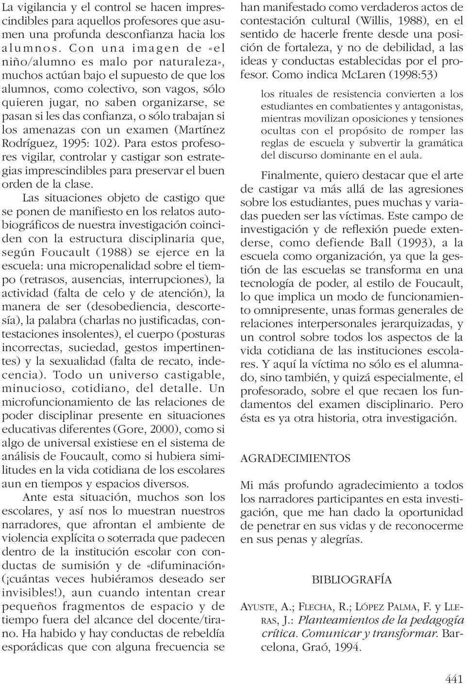 confianza, o sólo trabajan si los amenazas con un examen (Martínez Rodríguez, 1995: 102).