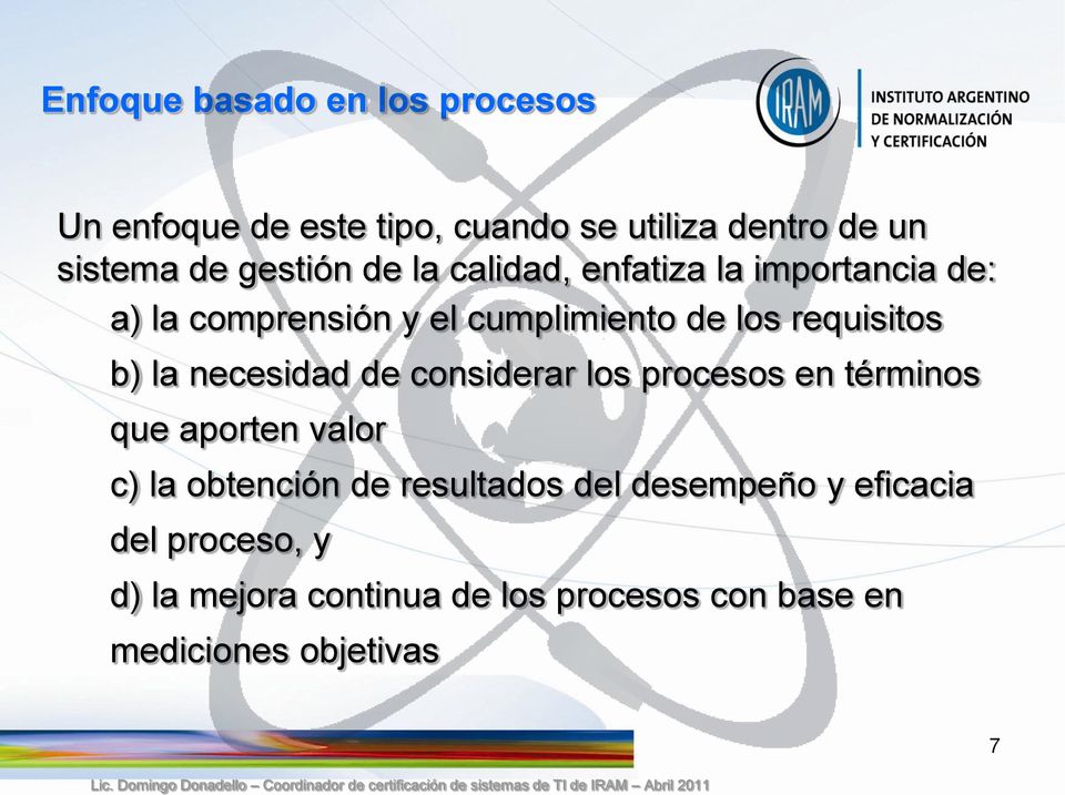 b) la necesidad de considerar los procesos en términos que aporten valor c) la obtención de resultados